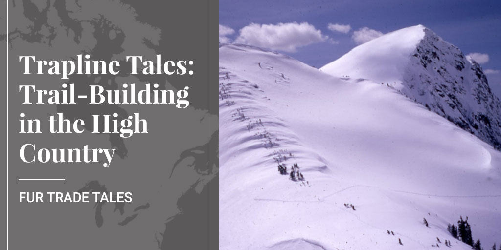 Trapline Tales: Trail-Building in the High Country